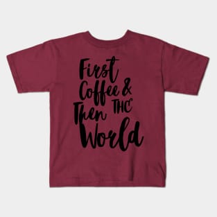 FIRST COFFEE AND THEN THE WORLD Kids T-Shirt